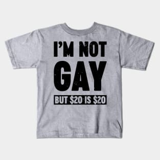 I'm Not Gay But $20 is $20 Funny Kids T-Shirt